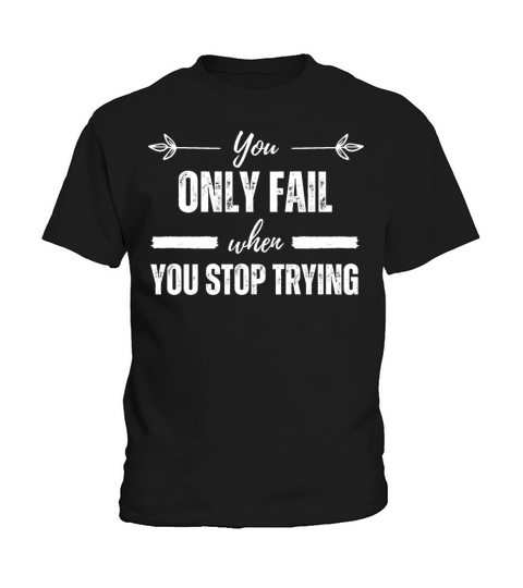 You Only Fail When You Stop Tying - Motivation Quo Kids T-Shirt