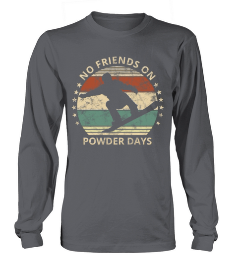 No Friends On Powder Days Snowboarder Snowboarding Long sleeved Unisex