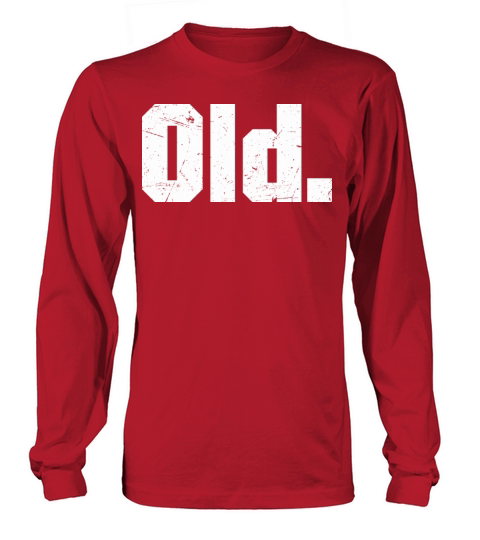 Old Funny 40th 50th 60th 70th Birthday Long sleeved Unisex