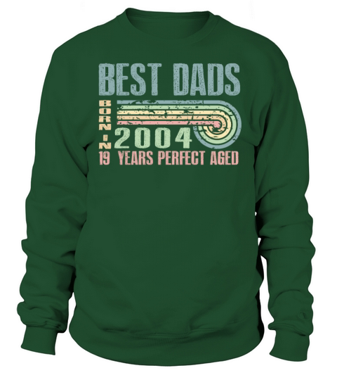 Best Dads Are Born In 2004 19 Years Old 19th Sweatshirt Unisex