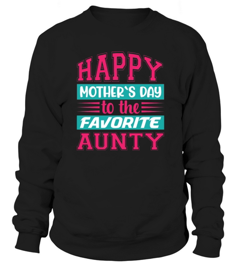 Happy Mother`s Day to the Faverite Aunty Sweatshirt Unisex