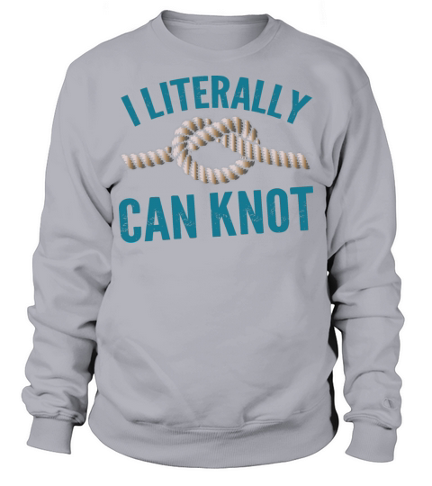 I Literally Can Knot Funny Knotting T-shirt Knotti Sweatshirt Unisex