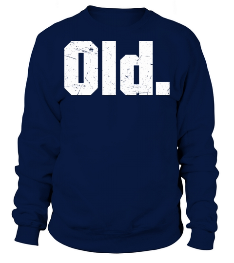 Old Funny 40th 50th 60th 70th Birthday Sweatshirt Unisex