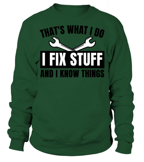 Thats What I Do I Fix Stuff And I Know Things Sweatshirt Unisex