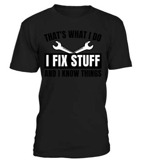 Thats What I Do I Fix Stuff And I Know Things T-Shirt Unisex