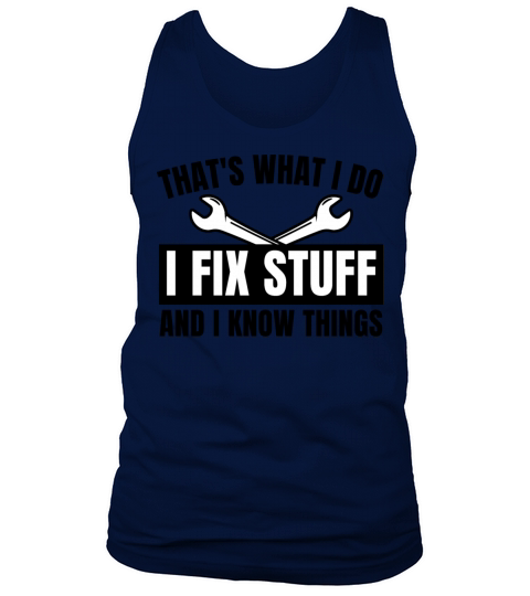 Thats What I Do I Fix Stuff And I Know Things Tank Top Unisex