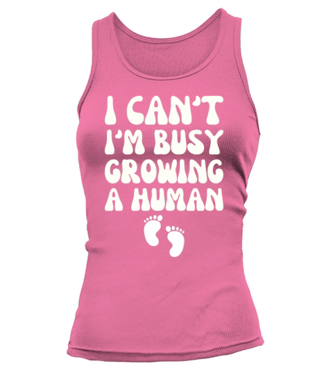 I Cant Im Busy Growing A Human Future Mom Quotes Tank top Woman