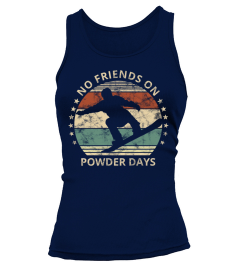 No Friends On Powder Days Snowboarder Snowboarding Tank top Woman