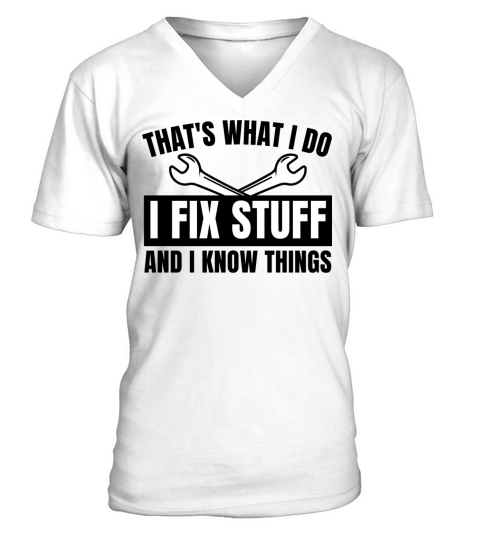 Thats What I Do I Fix Stuff And I Know Things V-Neck T-shirt