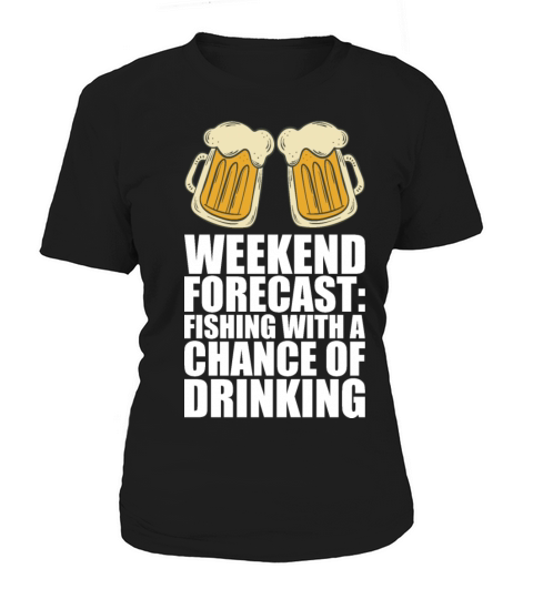 Weekend Fishing With A Chance Of Drinking Women's T-Shirt