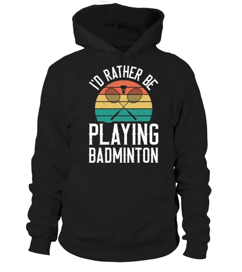 I d Rather Be Playing Vintage Badminton Player Hoodie Unisex