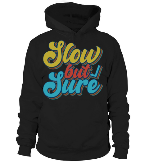 Slow but sure typographic quote lettering slogan Hoodie Unisex