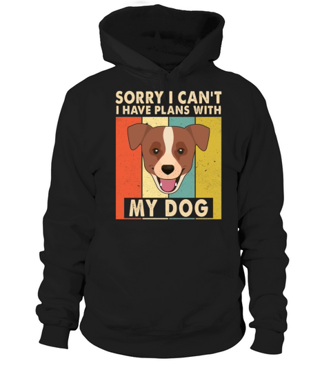 Sorry I cant I have plans with my dog Hoodie Unisex