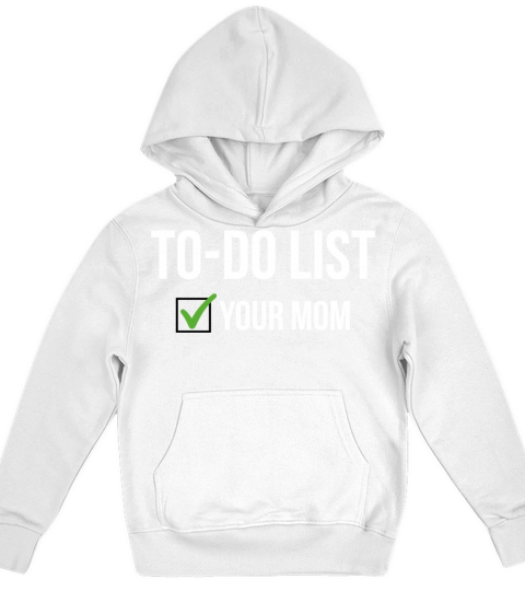 To Do List Your Mom Sarcastic Funny Idea T-Shirt Kids Hoodie