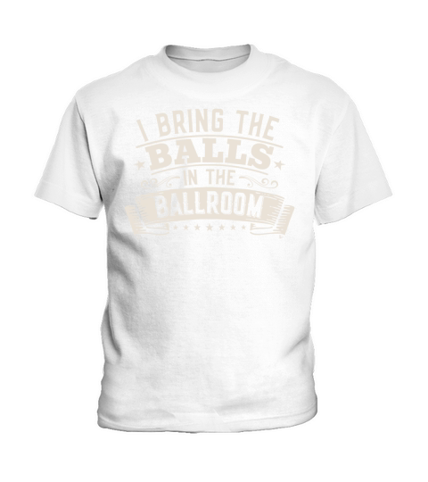 I Bring The Balls To The Ballroom Funny Duet Kids T-Shirt