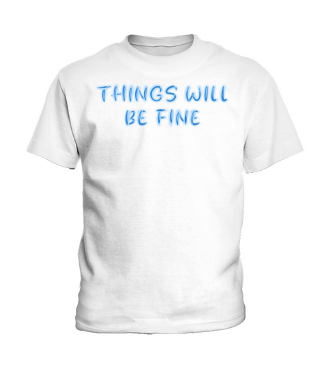Things will be fine Kids T-Shirt