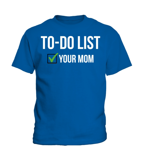 To Do List Your Mom Sarcastic Funny Idea T-Shirt Kids T-Shirt