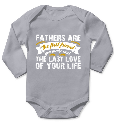 Fathers Are The First Friend You Make And The Last Love Of Your Life Long Sleeve Baby One-Piece