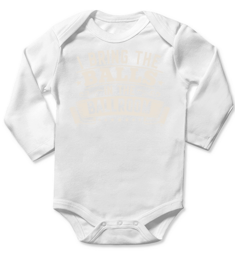 I Bring The Balls To The Ballroom Funny Duet Long Sleeve Baby One-Piece