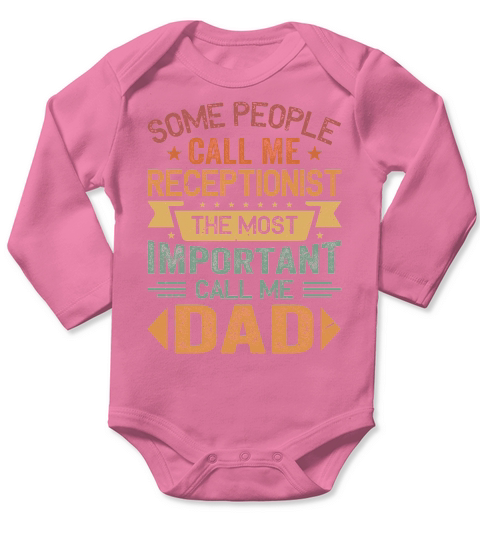Some People Call Me Receptionist The Most Important Call Me Dad Long Sleeve Baby One-Piece
