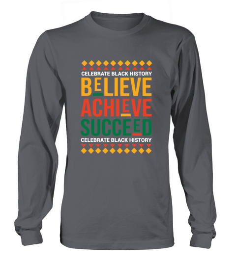 Believe Achieve Succeed Black History Month Proud Long sleeved Unisex