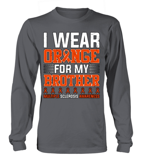 I Wear Orange For My Brother Multiple Sclerosis Long sleeved Unisex