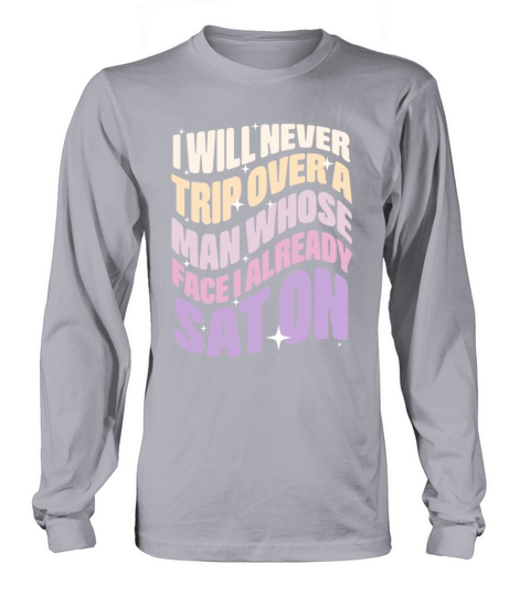 I Will Never Trip Over A Man Long sleeved Unisex