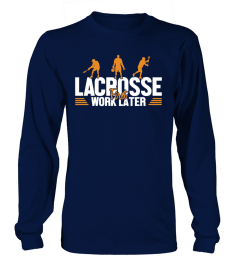 Lacrosse First Work Later Fan Mom Goalie Lax Long sleeved Unisex