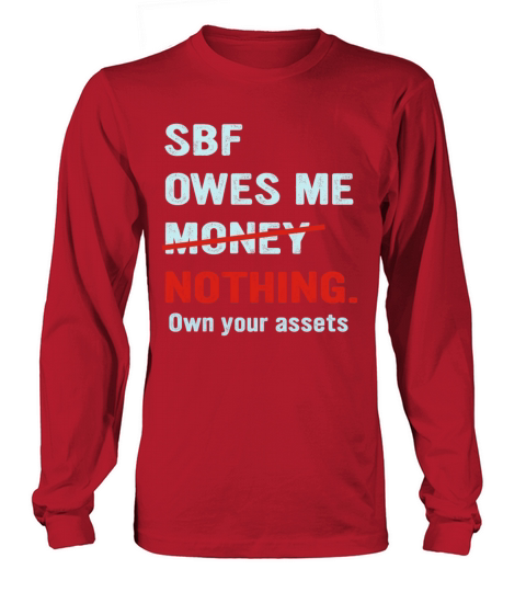 SBF Owes Me Money Nothing Own Your Assets Apparel Long sleeved Unisex