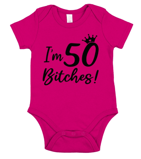 Funny 50th Birthday Im 50 Bitches Short Sleeve Baby One-Piece