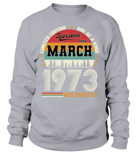 50th birthday vintage march 1973 awesome 1973 Sweatshirt Unisex