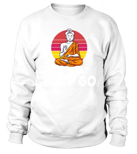 Let That Sh T Go Buddha Yoga Hinduism Meditation Sweatshirt Unisex