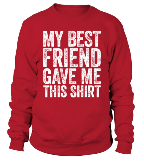 My Best Friend Gave Me This idea idea Friendship i Sweatshirt Unisex