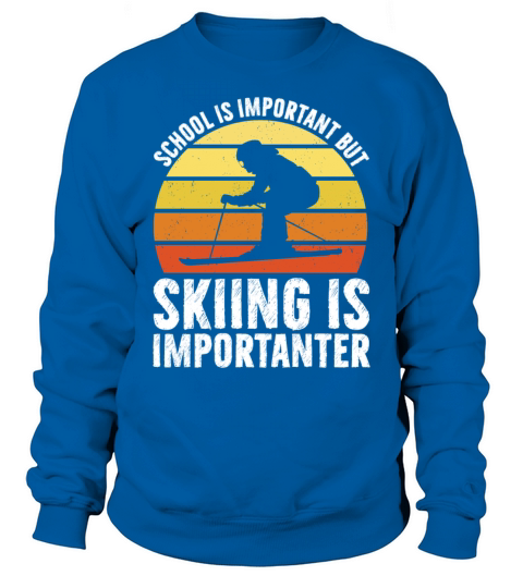 School Is Important But Skiing Is Importanter Sweatshirt Unisex