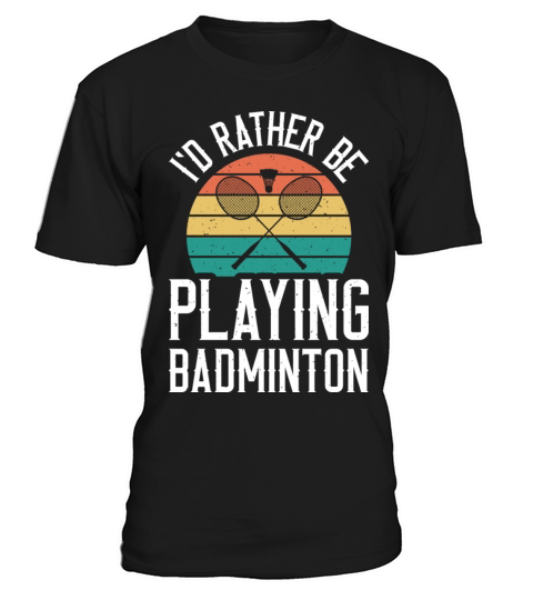 I d Rather Be Playing Vintage Badminton Player T-Shirt Unisex