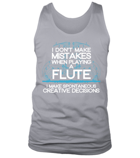 I Dont Make Mistakes When Playing A Flute Funny F Tank Top Unisex