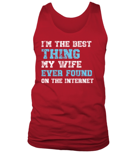I’m The Best Thing My Wife Ever Found Funny Daddy Tank Top Unisex