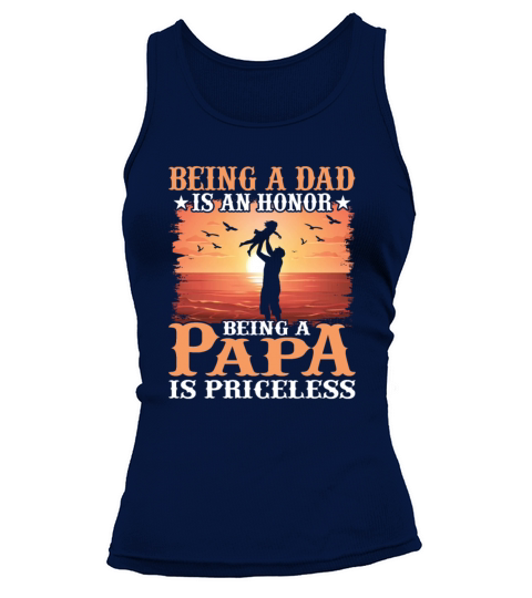 BEING A DAD IS AN HONOR BEING A PAPA IS PRICELESS Tank top Woman