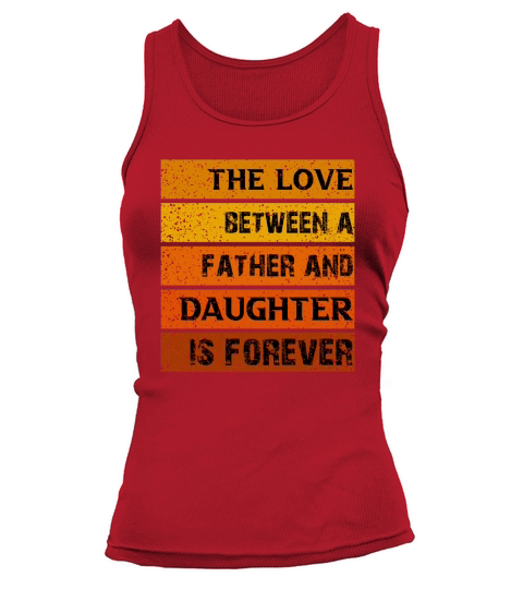 The Love Between A Father And Daughter Is Forever Tank top Woman