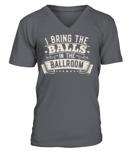 I Bring The Balls To The Ballroom Funny Duet V-Neck T-shirt