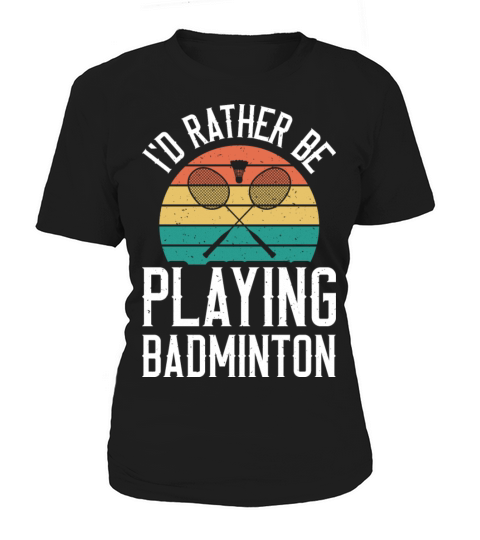 I d Rather Be Playing Vintage Badminton Player Women's T-Shirt