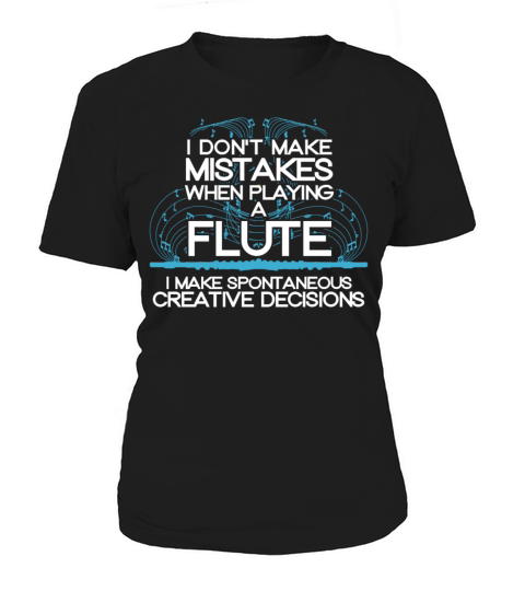 I Dont Make Mistakes When Playing A Flute Funny F Women's T-Shirt