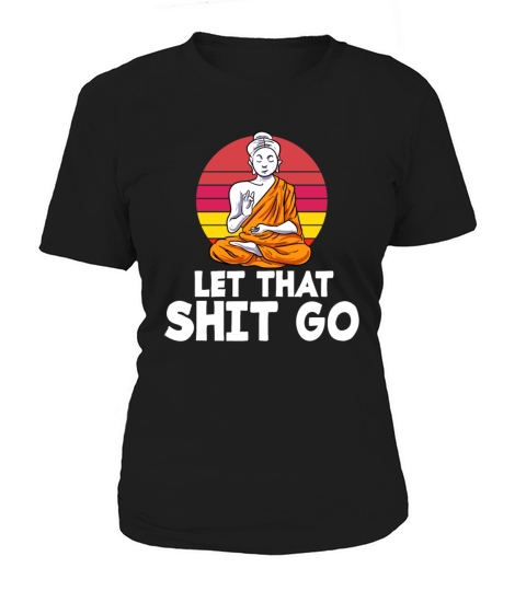 Let That Sh T Go Buddha Yoga Hinduism Meditation Women's T-Shirt