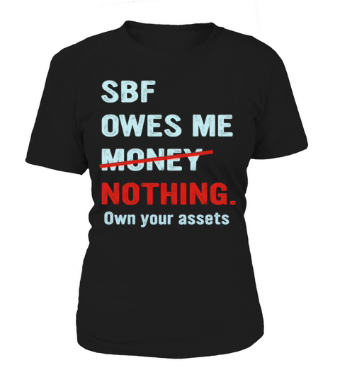 SBF Owes Me Money Nothing Own Your Assets Apparel Women's T-Shirt