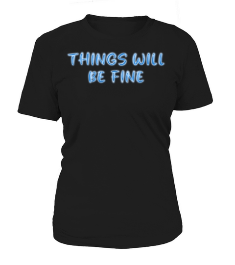 Things will be fine Women's T-Shirt