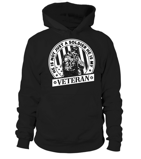 He Is Not Just A Soldier He Is My Military Veteran Hoodie Unisex