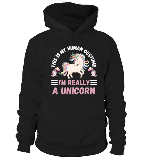 This is My Human Costume Im Really A Unicorn Hoodie Unisex