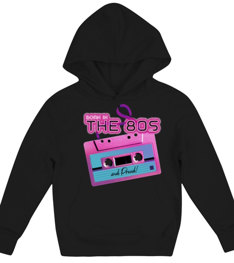 Born In The 80s and Proud Kids Hoodie