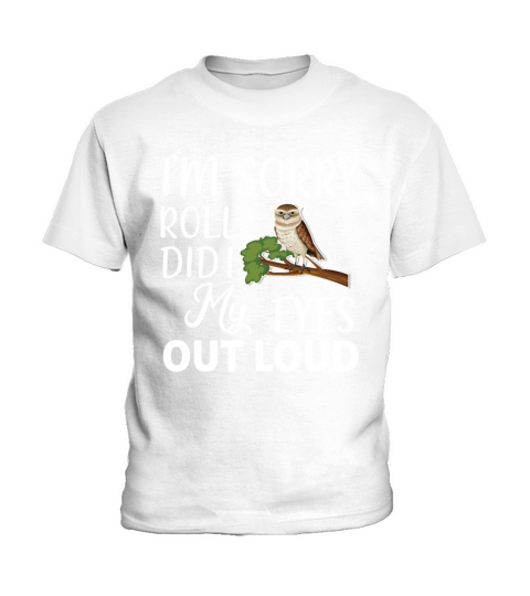 Funny I m Sorry Did I Roll My Eyes Out Loud Kids T-Shirt