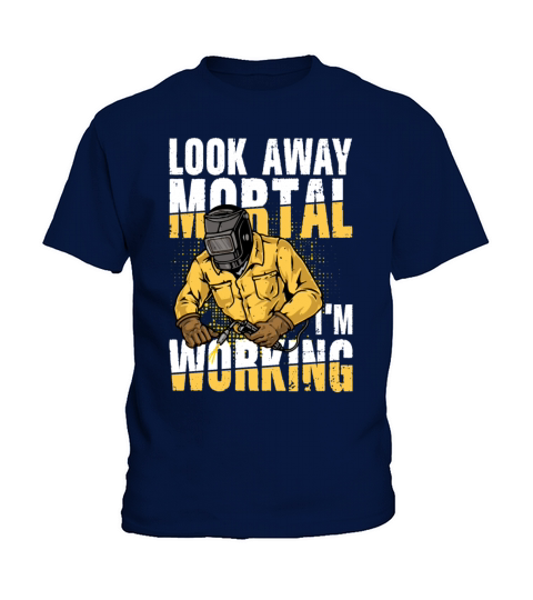 Look Away Mortal Im Working for a Welder Kids T-Shirt